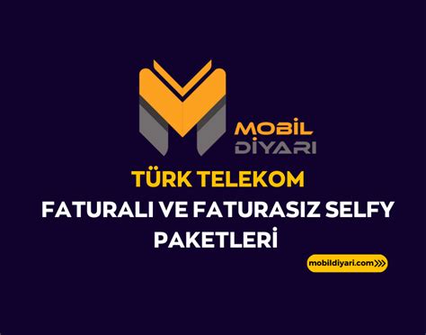 Selfy paketleri türk telekom faturasız